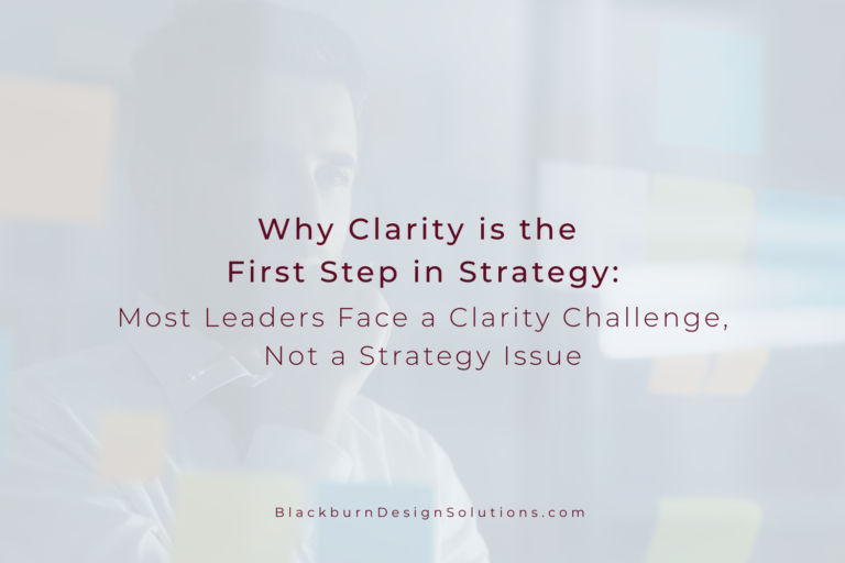 Why Clarity is the Key First Step in Strategy: Most Leaders Face a Clarity Challenge, Not a Strategy Issue.